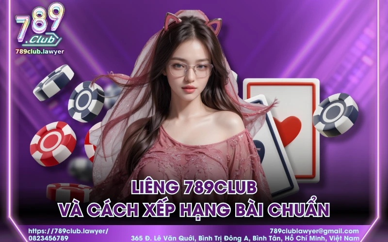 Liêng 789Club và cách xếp hạng bài chuẩn
