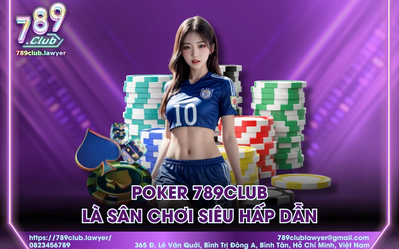 Poker 789Club là sân chơi siêu hấp dẫn