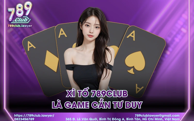 Xì Tố 789Club là game cần tư duy