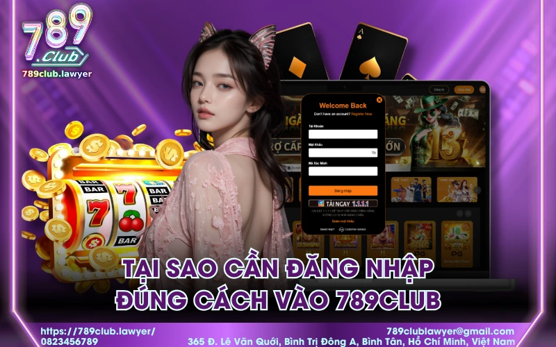 Tại sao cần đăng nhập đúng cách vào 789Club