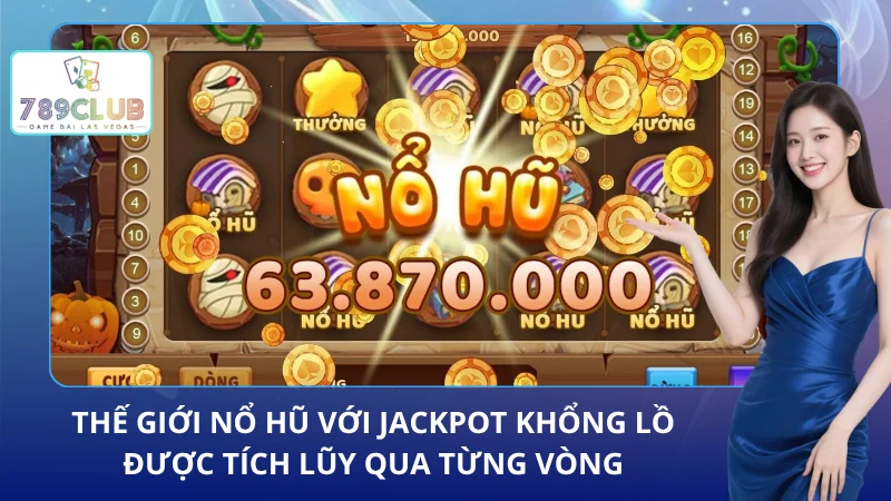 Sảnh nổ hũ của cổng game được đánh giá có jackpot khủng nhất thị trường